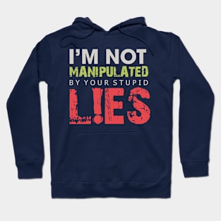 I'm Not Manipulated by your Stupid LIES Hoodie